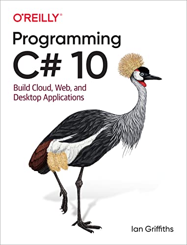 Programming C# 10: Build Cloud, Web, and Desktop Applications von O'Reilly Media